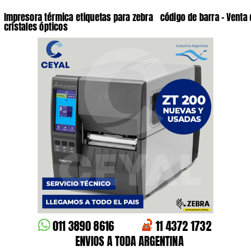 Impresora térmica etiquetas para zebra  código de barra – Venta de armazones cristales ópticos